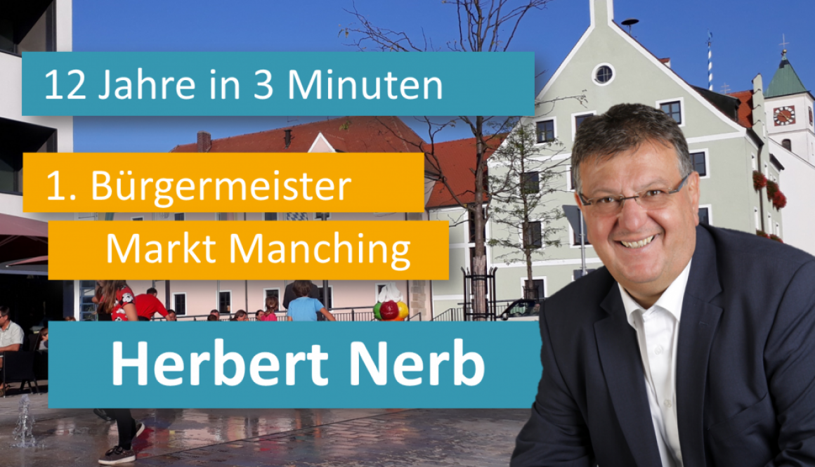 12 Jahre in 3 Minuten 1. Bürgermeister Markt Manching Herbert Nerb (Rückblick 2008-2020)